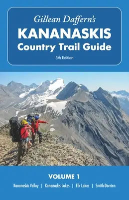 Gillean Daffern's Kananaskis Country Trail Guide - 5th Edition, Volume 1 : Kananaskis Valley - Kananaskis Lakes - Elk Lakes - Smith-Dorrien - Gillean Daffern's Kananaskis Country Trail Guide - 5th Edition, Volume 1: Kananaskis Valley - Kananaskis Lakes - Elk Lakes - Smith-Dorrien