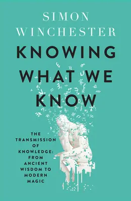 Savoir ce que l'on sait - La transmission du savoir : de la sagesse antique à la magie moderne - Knowing What We Know - The Transmission of Knowledge: from Ancient Wisdom to Modern Magic