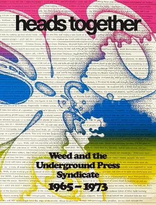 Heads Together : Weed et le syndicat de la presse clandestine, 1965-1973 - Heads Together: Weed and the Underground Press Syndicate, 1965-1973