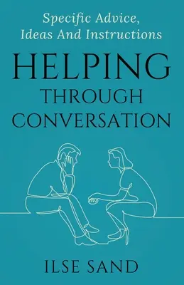 Aider par la conversation : Conseils, idées et instructions spécifiques - Helping Through Conversation: Specific advice, ideas and instructions