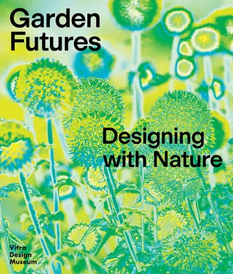 Avenir des jardins : Concevoir avec la nature - Garden Futures: Designing with Nature