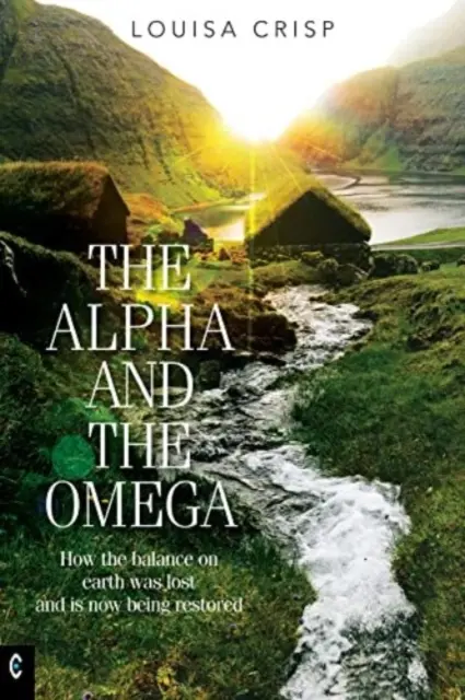 L'Alpha et l'Oméga : Comment l'équilibre sur Terre a été perdu et est en train d'être rétabli - The Alpha and the Omega: How the Balance on Earth Was Lost and Is Now Being Restored