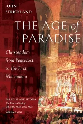 L'âge du paradis : La chrétienté de la Pentecôte au premier millénaire - The Age of Paradise: Christendom from Pentecost to the First Millennium