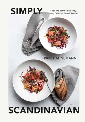 Simplement scandinave : cuisiner et manger en toute simplicité, avec de délicieuses recettes scandinaves - Simply Scandinavian: Cook and Eat the Easy Way, with Delicious Scandi Recipes