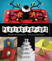 Jouer avec les Pop-Ups : L'art des dessins en papier dimensionnels et mobiles - Playing with Pop-Ups: The Art of Dimensional, Moving Paper Designs