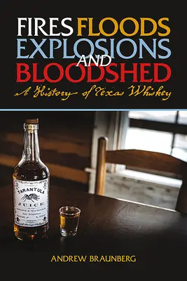 Incendies, inondations, explosions et effusions de sang : Une histoire du whisky texan - Fires, Floods, Explosions, and Bloodshed: A History of Texas Whiskey