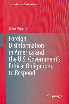 La désinformation étrangère en Amérique et l'obligation éthique du gouvernement américain d'y répondre - Foreign Disinformation in America and the U.S. Government's Ethical Obligations to Respond