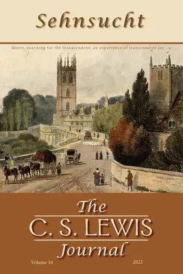 Sehnsucht : Le journal de C. S. Lewis : Volume 16, 2022 - Sehnsucht: The C. S. Lewis Journal: Volume 16, 2022