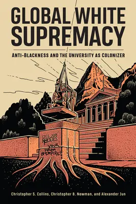 La suprématie blanche mondiale : L'anti-noirité et l'université en tant que colonisateur - Global White Supremacy: Anti-Blackness and the University as Colonizer