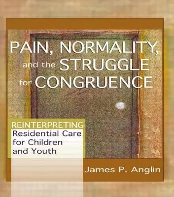 Douleur, normalité et lutte pour la congruence : Réinterprétation des soins résidentiels pour les enfants et les adolescents - Pain, Normality, and the Struggle for Congruence: Reinterpreting Residential Care for Children and Youth