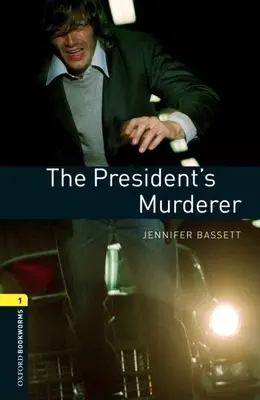 Bibliothèque Oxford Bookworms : Le meurtre du président : Niveau 1 : Vocabulaire de 400 mots - Oxford Bookworms Library: The President's Murder: Level 1: 400-Word Vocabulary