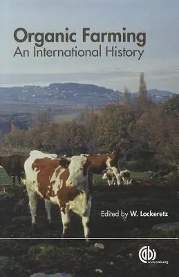 L'agriculture biologique : Une histoire internationale - Organic Farming: An International History