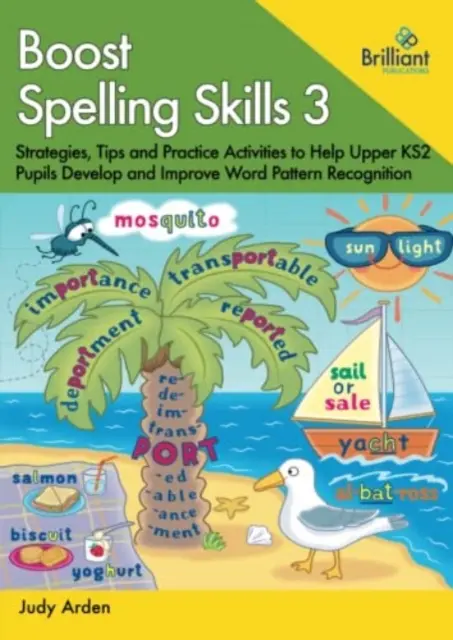 Boost Spelling Skills, Book 3 - Strategies, Tips and Practice Activities to Help Upper KS2 Pupils Develop and Improve Word Pattern Recognition