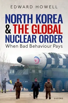 La Corée du Nord et l'ordre nucléaire mondial : Quand le mauvais comportement paie - North Korea and the Global Nuclear Order: When Bad Behaviour Pays