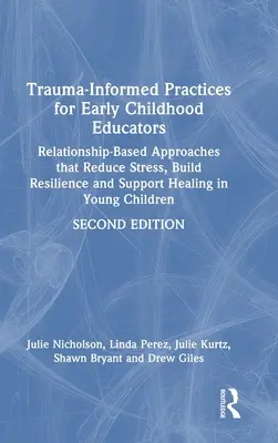 Trauma-Informed Practices for Early Childhood Educators : Des approches basées sur les relations qui réduisent le stress, renforcent la résilience et soutiennent la guérison en vous - Trauma-Informed Practices for Early Childhood Educators: Relationship-Based Approaches That Reduce Stress, Build Resilience and Support Healing in You