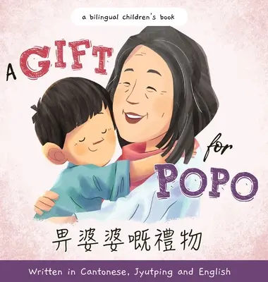 Un cadeau pour Popo - Écrit en cantonais, en jyutping et en anglais : Un livre pour enfants bilingue - A Gift for Popo - Written in Cantonese, Jyutping, and English: A Bilingual Children's Book