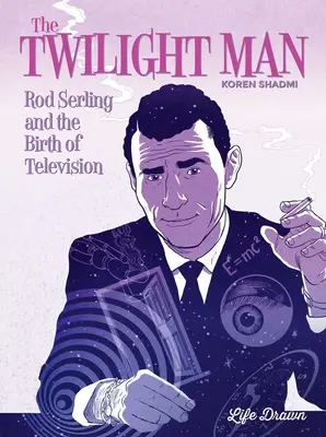 L'homme du crépuscule : Rod Serling et la naissance de la télévision - The Twilight Man: Rod Serling and the Birth of Television