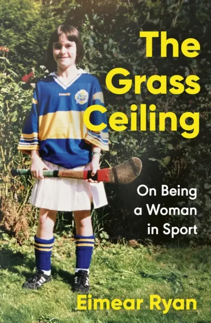 Grass Ceiling - On Being a Woman in Sport (en anglais) - Grass Ceiling - On Being a Woman in Sport