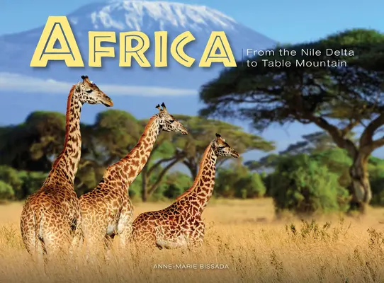 L'Afrique : Du Delta du Nil à la Montagne de la Table - Africa: From the Nile Delta to Table Mountain