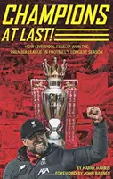 Champions At Last ! - Comment Liverpool a enfin remporté la Premier League au cours de la plus longue saison du football - Champions At Last! - How Liverpool Finally Won The Premier League in Footballs Longest Season