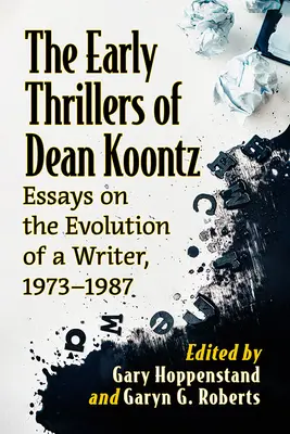 Les premiers thrillers de Dean Koontz : Essais sur l'évolution d'un écrivain, 1966-1997 - The Early Thrillers of Dean Koontz: Essays on the Evolution of a Writer, 1966-1997
