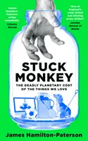 Stuck Monkey - Le coût planétaire mortel des choses que nous aimons - Stuck Monkey - The Deadly Planetary Cost of the Things We Love