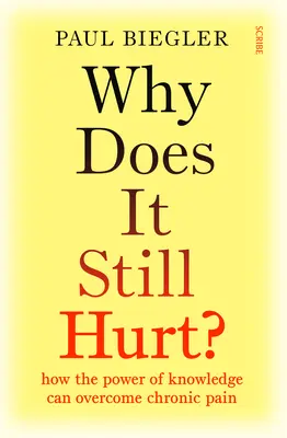 Pourquoi ça fait encore mal ? Comment le pouvoir de la connaissance peut vaincre la douleur chronique - Why Does It Still Hurt?: How the Power of Knowledge Can Overcome Chronic Pain