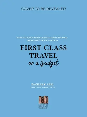 Voyage en première classe avec un budget limité : Comment pirater vos cartes de crédit pour réserver des voyages incroyables à moindre coût - First Class Travel on a Budget: How to Hack Your Credit Cards to Book Incredible Trips for Less