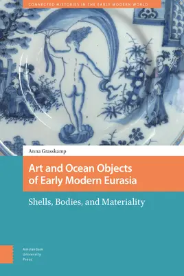 Art et objets marins de l'Eurasie du début de l'ère moderne : coquillages, corps et matérialité - Art and Ocean Objects of Early Modern Eurasia: Shells, Bodies, and Materiality