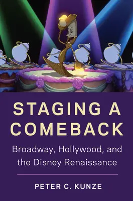 La mise en scène d'un retour : Broadway, Hollywood et la renaissance de Disney - Staging a Comeback: Broadway, Hollywood, and the Disney Renaissance