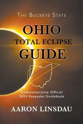 Guide de l'éclipse totale de l'Ohio : Guide officiel commémoratif de l'éclipse totale de 2024 - Ohio Total Eclipse Guide: Official Commemorative 2024 Keepsake Guidebook