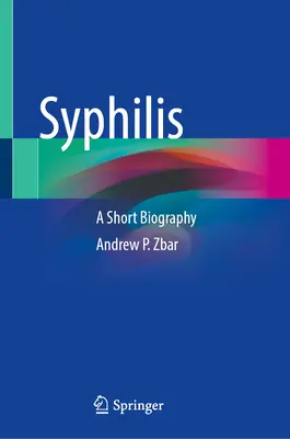 Syphilis : Une courte biographie - Syphilis: A Short Biography