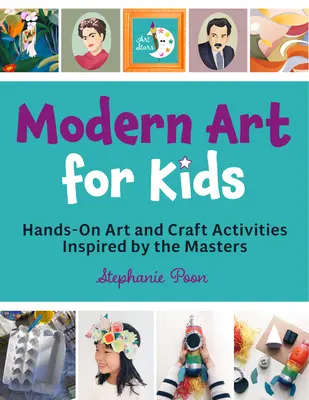 Modern Art for Kids : Hands-On Art and Craft Activities Inspired by the Masters (L'art moderne pour les enfants : activités artistiques et artisanales inspirées par les maîtres) - Modern Art for Kids: Hands-On Art and Craft Activities Inspired by the Masters