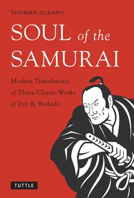 L'âme du samouraï : Traductions modernes de trois œuvres classiques du zen et du bushido - Soul of the Samurai: Modern Translations of Three Classic Works of Zen & Bushido