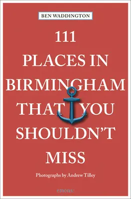 111 lieux incontournables à Birmingham - 111 Places in Birmingham That You Shouldn't Miss