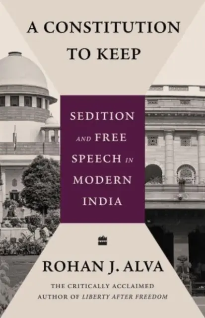 Constitution à conserver - Sédition et liberté d'expression dans l'Inde moderne - Constitution to Keep - Sedition and Free Speech in Modern India