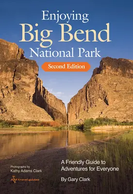 Profiter du parc national de Big Bend : Un guide amical d'aventures pour tous Volume 41 - Enjoying Big Bend National Park: A Friendly Guide to Adventures for Everyone Volume 41