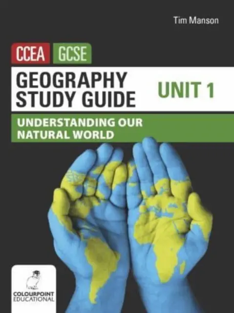 Guide d'étude de géographie pour le CCEA GCSE Unité 1 - Comprendre notre monde naturel - Geography Study Guide for CCEA GCSE Unit 1 - Understanding Our Natural World