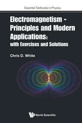 Electromagnétisme - Principes et applications modernes : Avec exercices et solutions - Electromagnetism - Principles and Modern Applications: With Exercises and Solutions