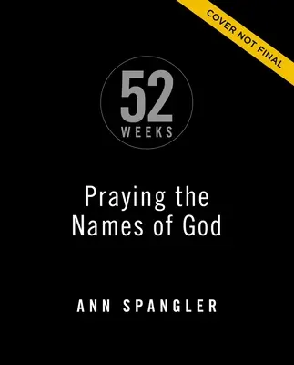 Praying the Names of God for 52 Weeks, Expanded Edition (Prier les noms de Dieu pendant 52 semaines, édition élargie) : Une étude biblique tout au long de l'année - Praying the Names of God for 52 Weeks, Expanded Edition: A Year-Long Bible Study