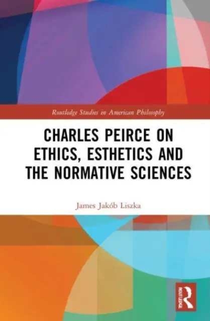 Charles Peirce sur l'éthique, l'esthétique et les sciences normatives - Charles Peirce on Ethics, Esthetics and the Normative Sciences