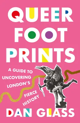 Queer Footprints : Un guide pour découvrir l'histoire féroce de Londres - Queer Footprints: A Guide to Uncovering London's Fierce History