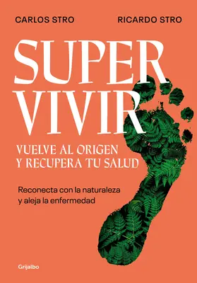 Supervivir : Reconecta Con La Naturaleza Y Aleja La Enfermedad / Survival. Retournez à l'origine et retrouvez la santé - Supervivir: Reconecta Con La Naturaleza Y Aleja La Enfermedad / Survival. Go Bac K to the Origin and Recover Your Health