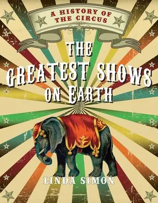 Les plus grands spectacles de la terre : Une histoire du cirque - The Greatest Shows on Earth: A History of the Circus