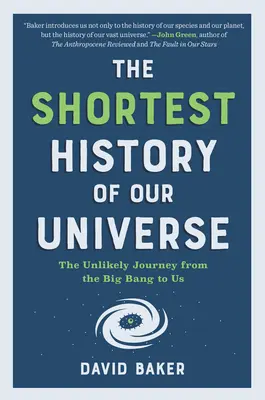 La plus courte histoire de notre univers : Le voyage improbable du Big Bang jusqu'à nous - The Shortest History of Our Universe: The Unlikely Journey from the Big Bang to Us