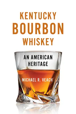 Kentucky Bourbon Whiskey : Un héritage américain - Kentucky Bourbon Whiskey: An American Heritage