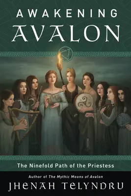 Les neuf voies d'Avalon : La voie de la prêtresse - The Ninefold Way of Avalon: Walking the Path of the Priestess