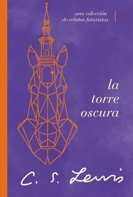 La Torre Oscura (Y Otras Historias) : Un recueil de récits futuristes - La Torre Oscura (Y Otras Historias): Una Coleccin de Relatos Futuristas