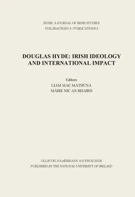 Eigse : Revue d'études irlandaises : Douglas Hyde : Idéologie irlandaise et impact international - Eigse: A Journal of Irish Studies: Douglas Hyde: Irish Ideology and International Impact