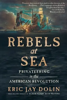 Rebelles en mer : Les corsaires dans la révolution américaine - Rebels at Sea: Privateering in the American Revolution